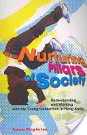 Nurturing pillars of society : understanding and working with the young generation in Hong Kong